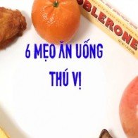 6 mẹo ăn uống thú vị