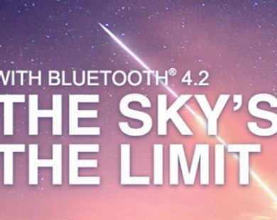 Chuẩn Bluetooth 4.2: Tăng tốc 2,5 lần, hỗ trợ Internet