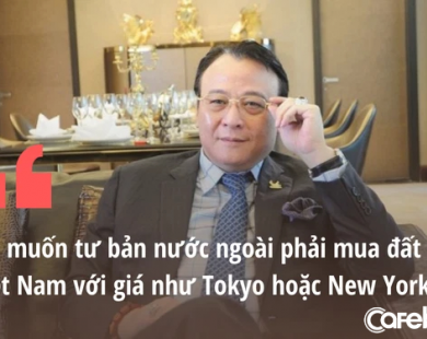 ‘Tôi muốn tư bản nước ngoài phải mua đất của Việt Nam với giá như Tokyo hoặc New York’
