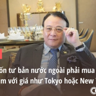 ‘Tôi muốn tư bản nước ngoài phải mua đất của Việt Nam với giá như Tokyo hoặc New York’