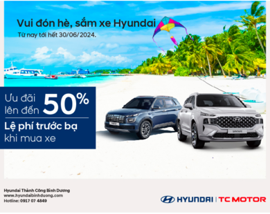 Khuyến mãi đặc biệt vui đón hè sắm xe Hyundai tại Hyundai Bình Dương